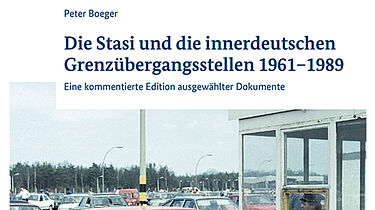 Ausschnitt des Covers der Publikation 'Die Stasi und die innerdeutschen Grenzübergangsstellen 1961–1989'